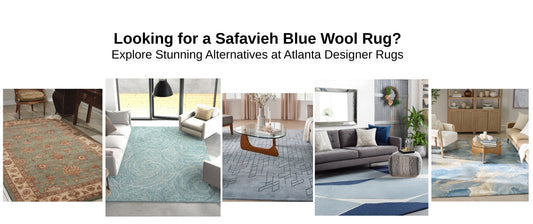 Looking for a Safavieh Blue Wool Rug? Explore Stunning Alternatives at Atlanta Designer Rugs