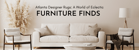 Discover Affordable, Quality Furniture Stores in Georgia - Atlanta Designer Rugs